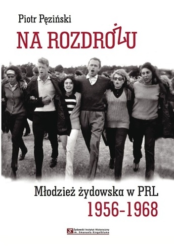 Na rozdrożu. Młodzież żydowska w PRL 1956-1968 - Piotr Pęziński