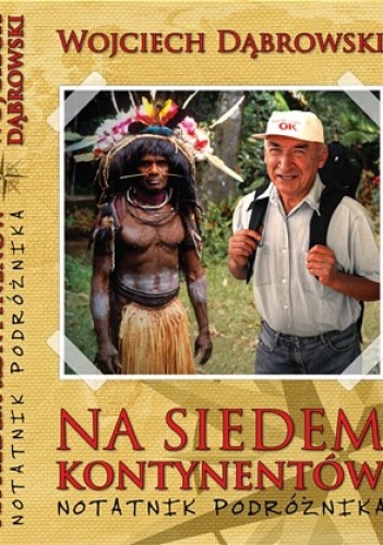 Na  siedem  kontynentów. Notatnik podróżnika - Wojciech Dąbrowski