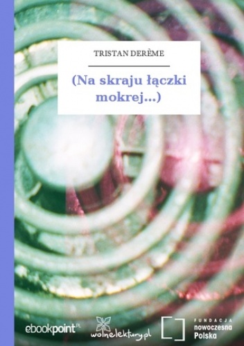 (Na skraju łączki mokrej...) - Derme Tristan