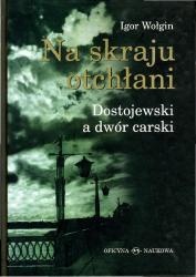 Na skraju otchłani. Dostojewski a dwór carski - Igor Wołgin