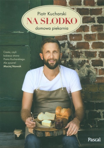 Na słodko. Domowa piekarnia - Piotr Kucharski