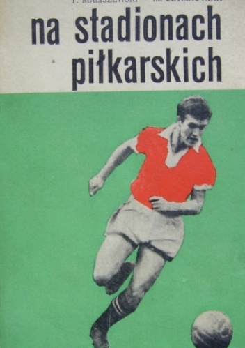 Na stadionach piłkarskich - Mieczysław Szymkowiak, Tadeusz Maliszewski