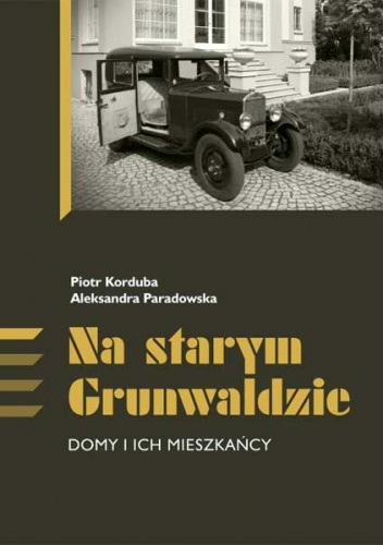 Na starym Grunwaldzie. Domy i ich mieszkańcy - Piotr Korduba, Aleksandra Paradowska