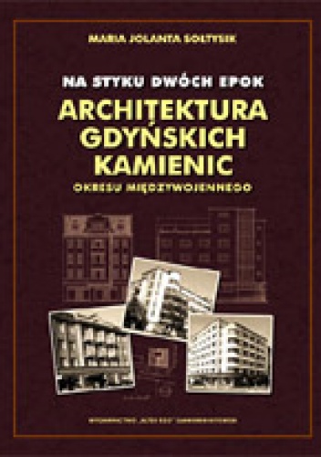 Na styku dwóch epok. Architektura gdyńskich kamienic okresu międzywojennego - Maria Jolanta Sołtysik