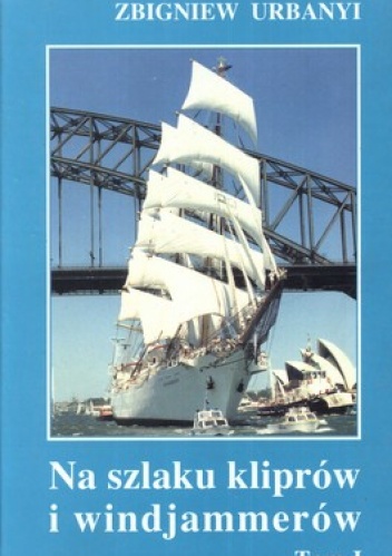 Na szlaku kliprów i windjammerów Tom 1 + Tom 2 (komplet) - Zbigniew Urbanyj