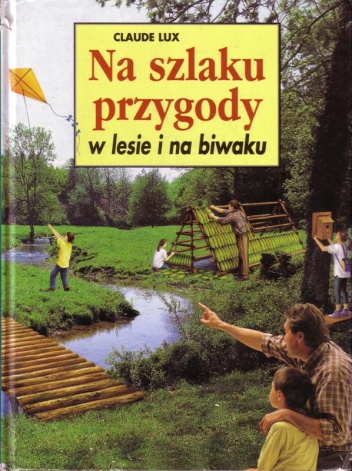 Na szlaku przygody w lesie i na biwaku - Claude Lux