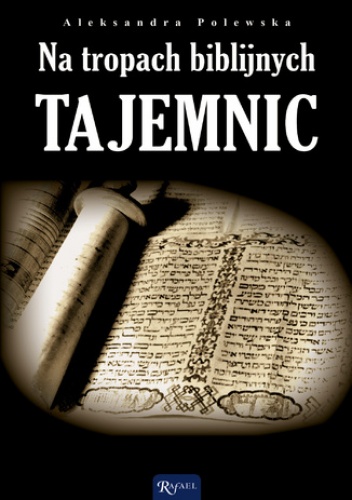Na tropach biblijnych tajemnic. Archeologia a zdarzenia opisane w Biblii - Aleksandra Polewska