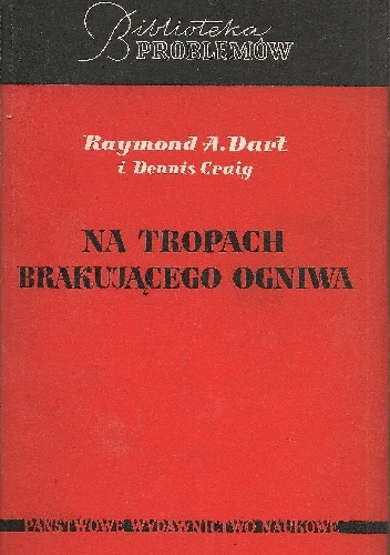 Na tropach brakującego ogniwa - Raymond A. Dart, Dennis Craig