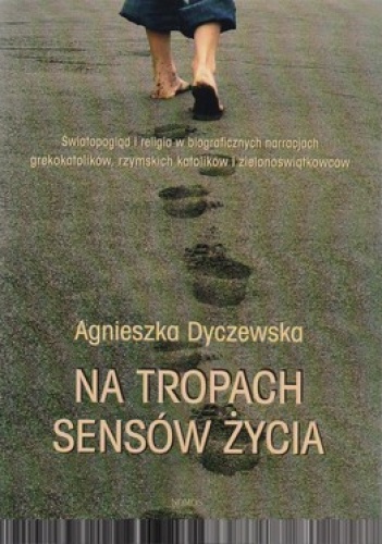Na tropach sensów życia - Agnieszka Dyczewska
