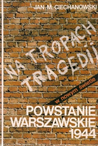 Na tropach tragedii - Powstanie Warszawskie 1944. Wybór dokumentów wraz z komentarzem - Jan M. Ciechanowski