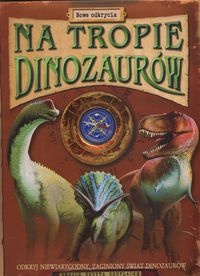 Na tropie dinozaurów. Nowe odkrycia. - Jen Green