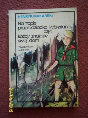 Na tropie prapradziadka Waleriana czyli każdy znajdzie swój dom - Henryk Makarski