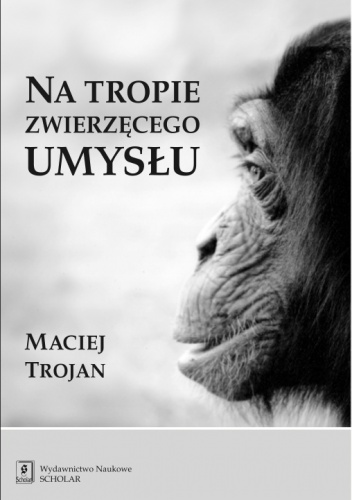 Na tropie zwierzęcego umysłu - Maciej Trojan