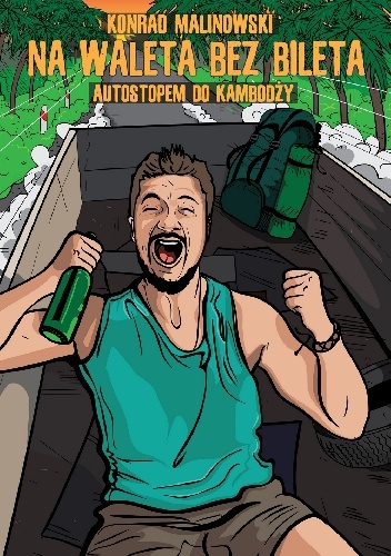 Na waleta bez bileta: Autostopem do Kambodży - Konrad Malinowski