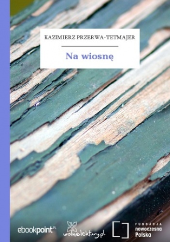 Na wiosnę - Kazimierz Przerwa-Tetmajer