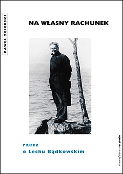 Na własny rachunek. Rzecz o Lechu Bądkowskim - Paweł Zbierski