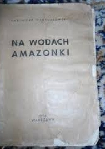 Na wodach Amazonki - Kazimierz Warchałowski