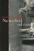 Na wschód od czasu - Jacob G. Rosenberg