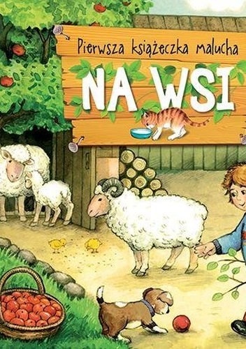 Na wsi. Pierwsza książeczka malucha - Agnieszka Bator