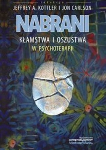 Nabrani. Kłamstwa i oszustwa w psychoterapii - Jon Carlson, Jeffrey A. Kottler