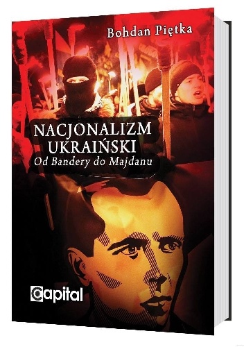 Nacjonalizm ukraiński. Od Bandery do Majdanu - Bohdan Piętka