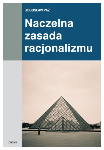 Naczelna zasada racjonalizmu - Bogusław Paź