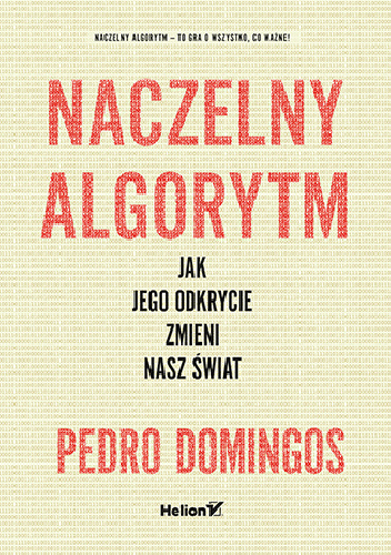 Naczelny Algorytm. Jak jego odkrycie zmieni nasz świat - Pedro Domingos