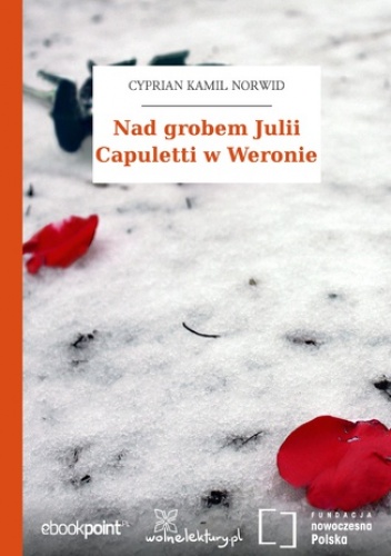 Nad grobem Julii Capuletti w Weronie - Kamil Norwid Cyprian