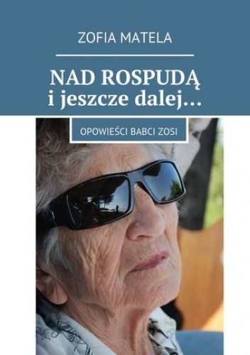Nad Rospudą i jeszcze dalej - Matela Zofia