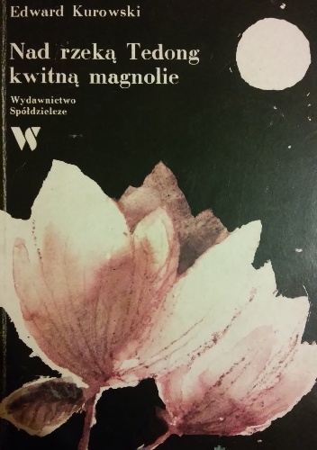 Nad rzeką Tedong kwitną magnolie - Edward Kurowski