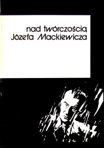 Nad twórczością Józefa Mackiewicza - praca zbiorowa, Marek Zybura