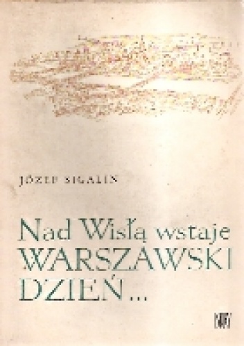 Nad Wisłą wstaje warszawski dzień... : (szkice) - Józef Sigalin