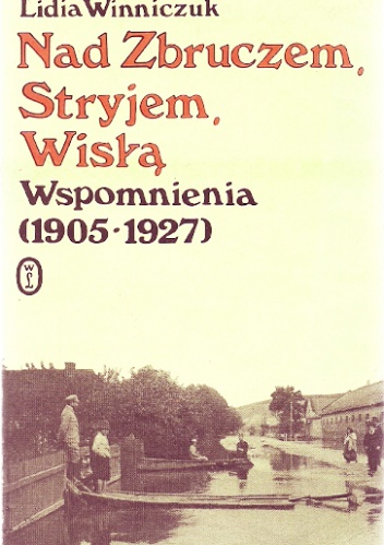 Nad Zbruczem, Stryjem, Wisłą - Lidia Winniczuk