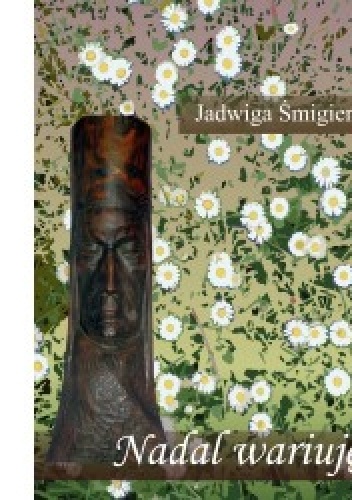 Nadal wariuję - Jadwiga Śmigiera