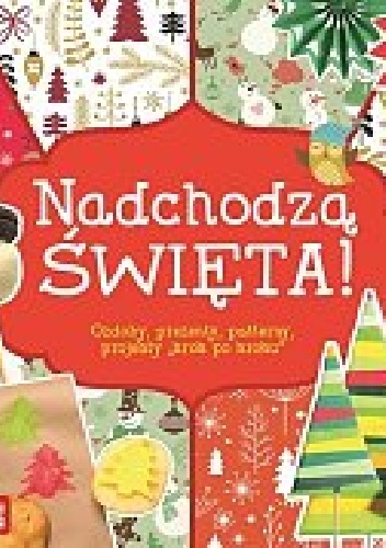 Nadchodzą Święta! Ozdoby, prezenty, patterny, projekty krok po kroku - Joanna Tołłoczko Piotr Syndoman