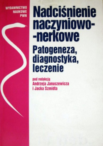 Nadciśnienie naczyniowo-nerkowe. Patogeneza, diagnostyka, leczenie - praca zbiorowa