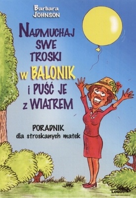 Nadmuchaj swe troski w balonik i puść je z wiatrem - Barbara Johnson