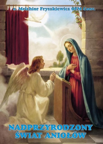 Nadprzyrodzony świat Aniołów - o. Melchior Fryszkiewicz