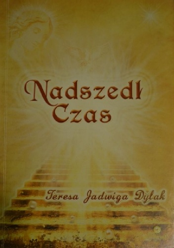 Nadszedł Czas - Teresa Jadwiga Dylak