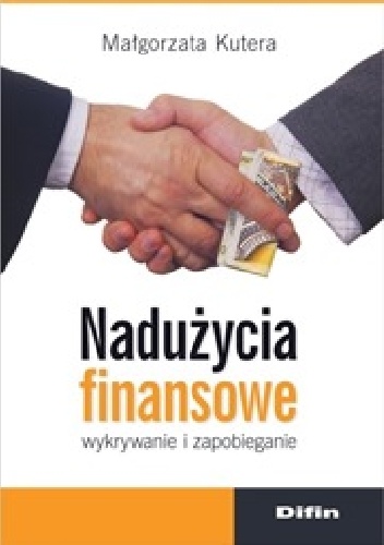 Nadużycia finansowe. Wykrywanie i zapobieganie - Małgorzata Kutera