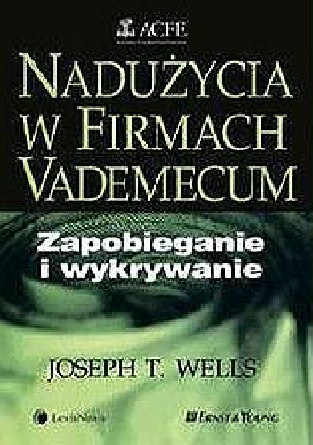 Nadużycia w firmach - zapobieganie i wykrywanie. Vademecum - Joseph T. Wells