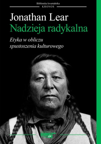 Nadzieja radykalna. Etyka w obliczu spustoszenia kulturowego - Jonathan Lear