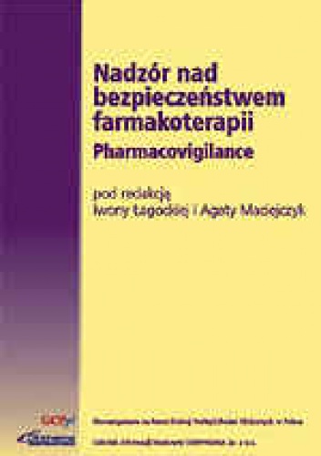 Nadzór nad bezpieczeństwem farmakoterapii. Pharmacovigilance - Iwona Łagocka, Agata Maciejczyk