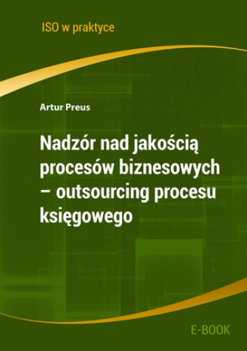 Nadzór nad jakością procesów biznesowych - outsourcing procesu księgowego - Preus Artur