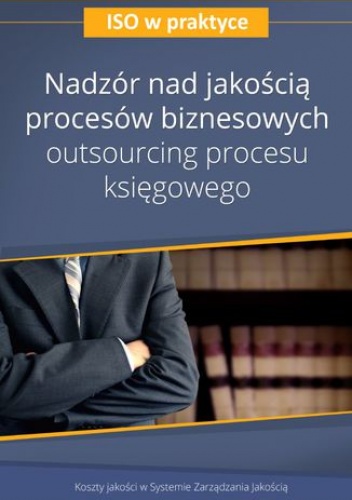 Nadzór nad jakością procesów biznesowych - outsourcing procesu księgowego - wydanie II - Preus Artur