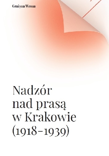 Nadzór nad prasą w Krakowie (1918-1939) - Grażyna Wrona