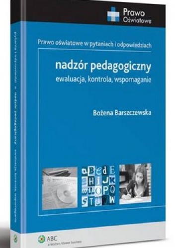 Nadzór pedagogiczny. Ewaluacja, kontrola, wspomaganie - Bożena Barszczewska