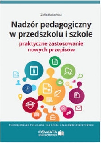 Nadzór pedagogiczny w przedszkolu i szkole. Praktyczne zastosowanie nowych przepisów - Zofia Rudzińska