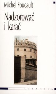 Nadzorować i karać. Narodziny więzienia - Michel Foucault