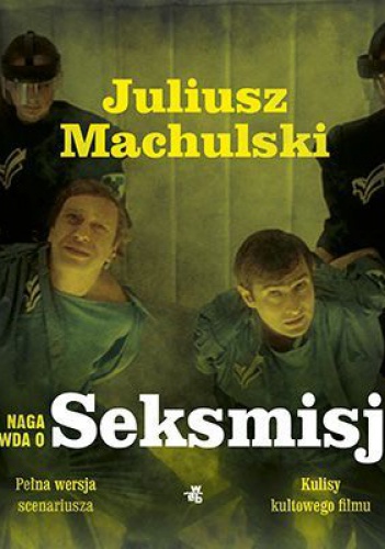 Naga prawda o Seksmisji - Juliusz Machulski, Jacek Szczerba